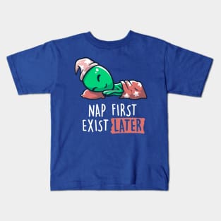 Nap First Exist Later - Funny Lazy Alien Space Gift Kids T-Shirt